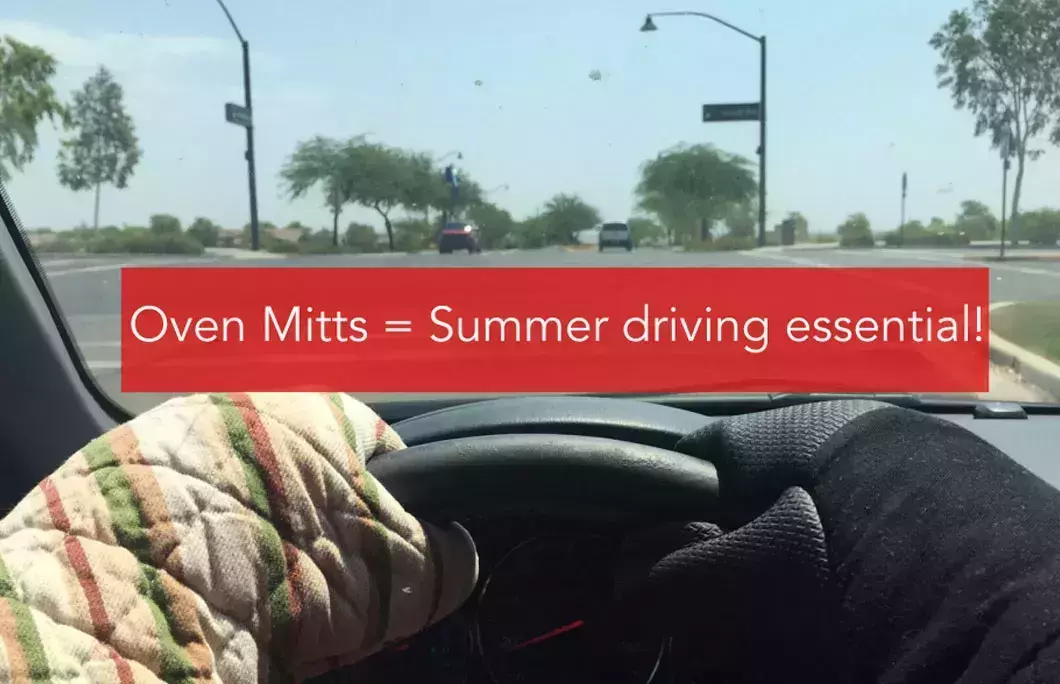 Oven Mitts = Something smart people wear driving because that steering wheel is hotter than any oven!