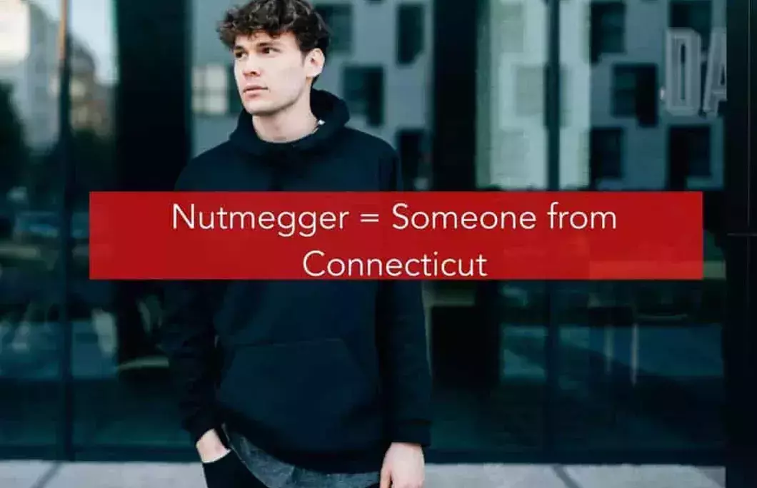Nutmegger = Someone from Connecticut