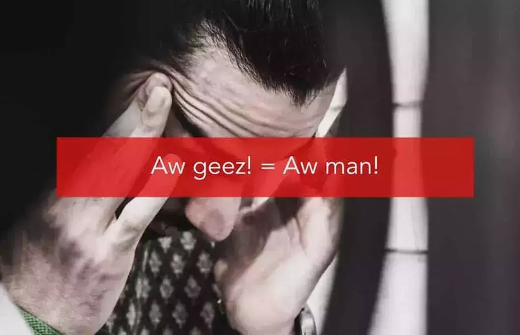 Aw geez! = Aw man!