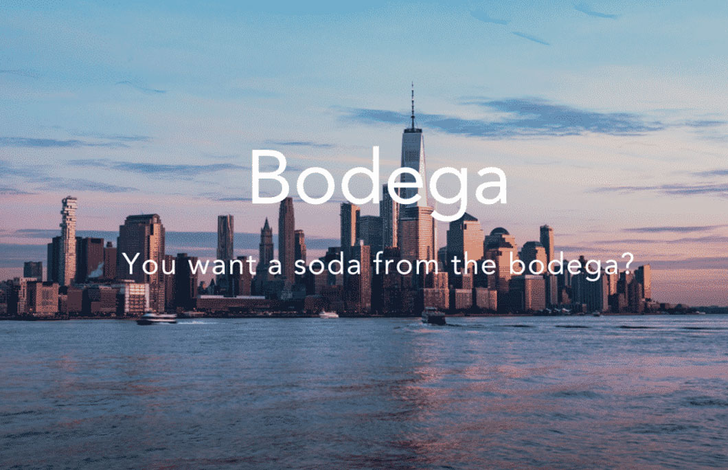  Bodega = convenience/grocery store