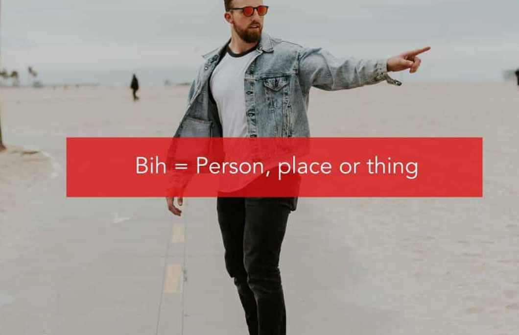 Bih = Person, place or thing