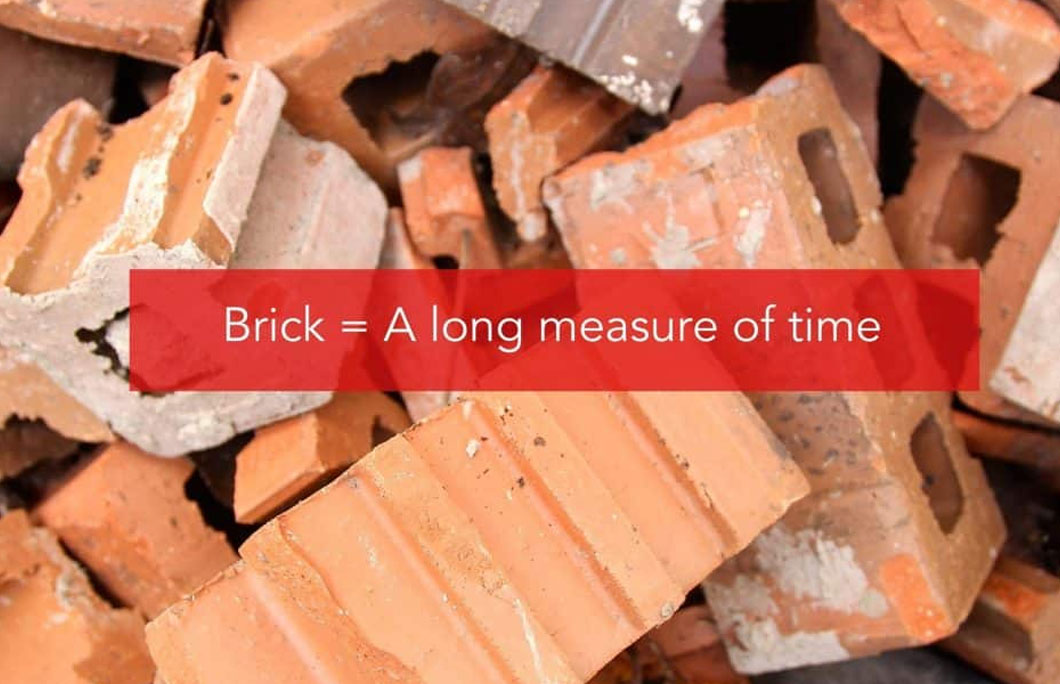 Brick = A long measure of time
