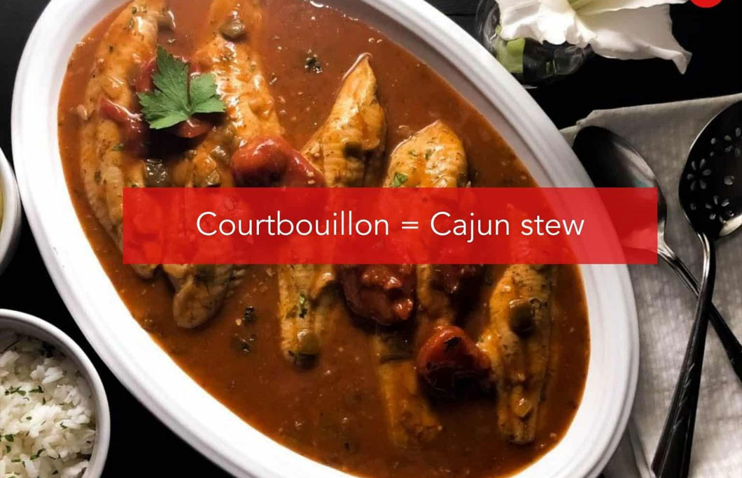 5. Courtbouillon = Cajun stew