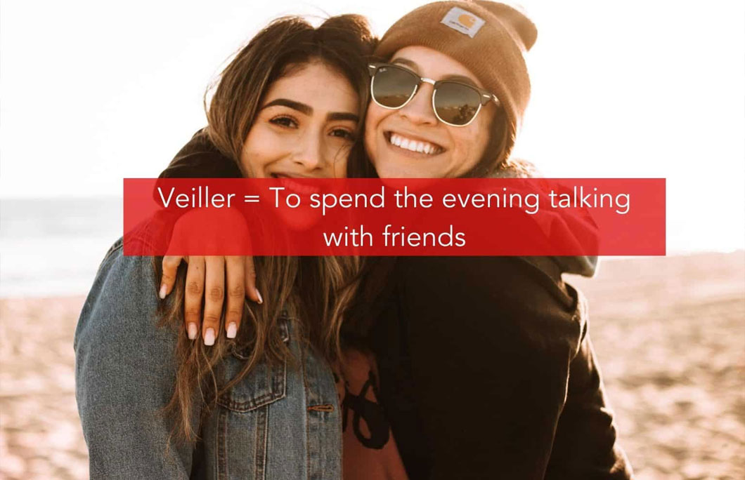 3. Veiller = To spend the evening talking with friends