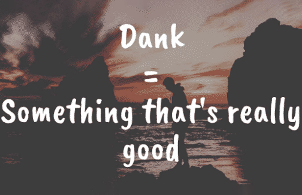 What does Dank mean?