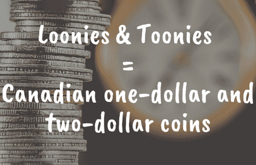 Loonies and Toonies