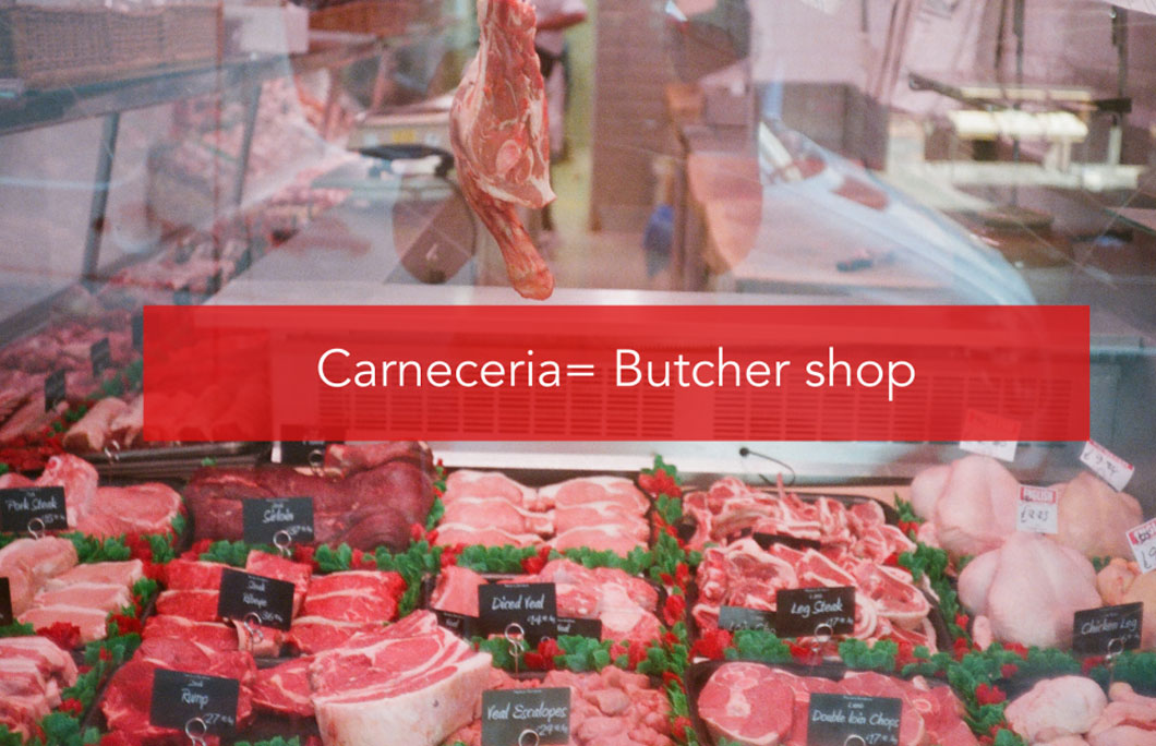 Carneceria= Butcher shop