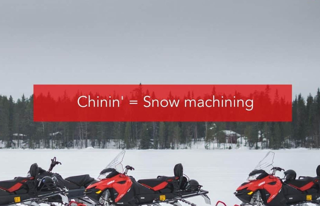 Chinin’ = Snow machining