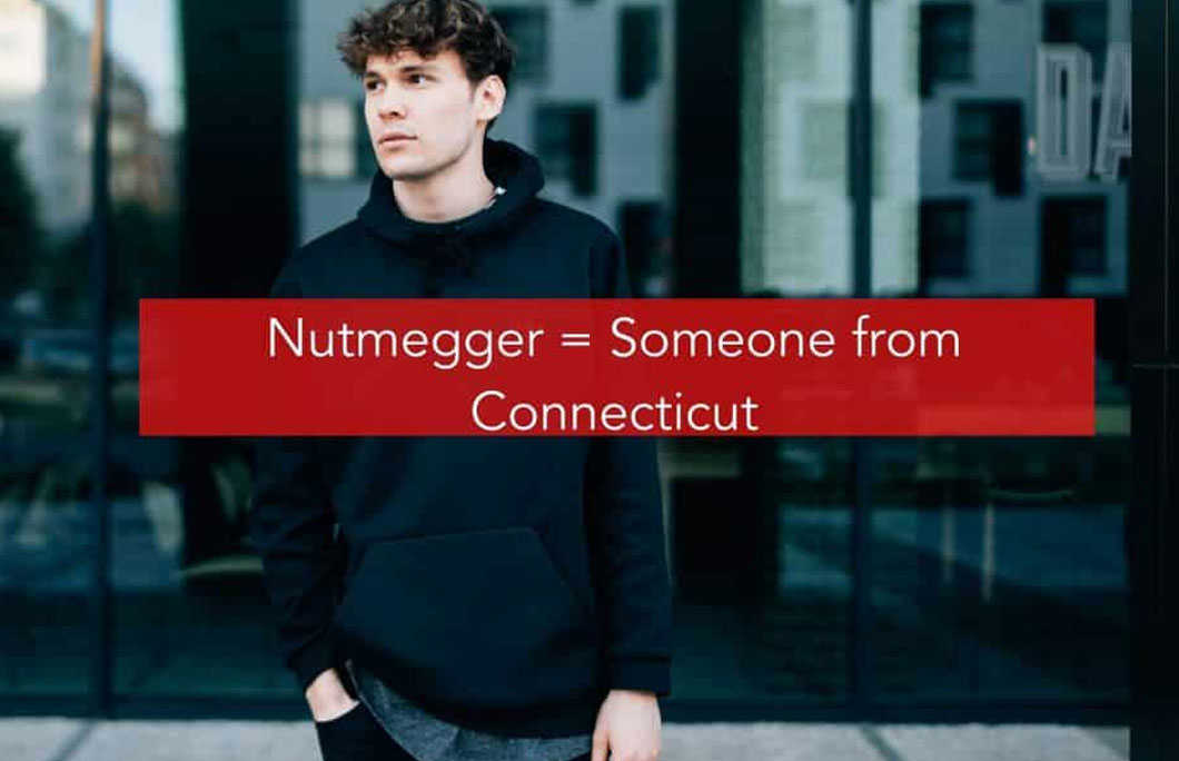 Nutmegger = Someone from Connecticut