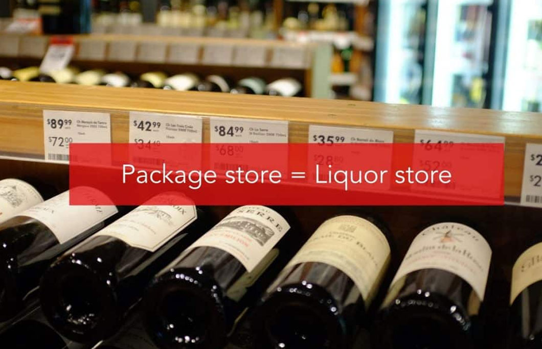 Package store or Packie for short = Liquor store