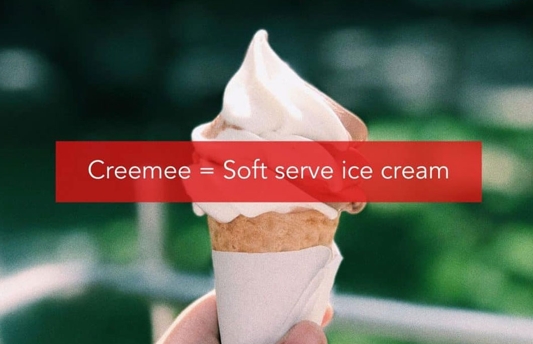 Creemee = Soft serve ice cream