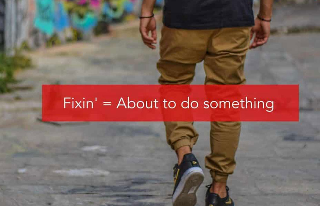 Fixin’ = About to do something