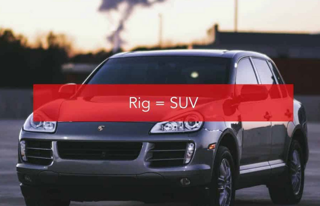 Rig = SUV