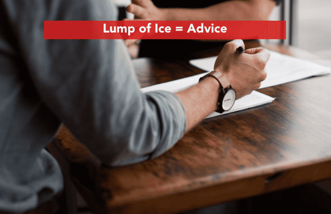 “Lump of Ice” = Advice