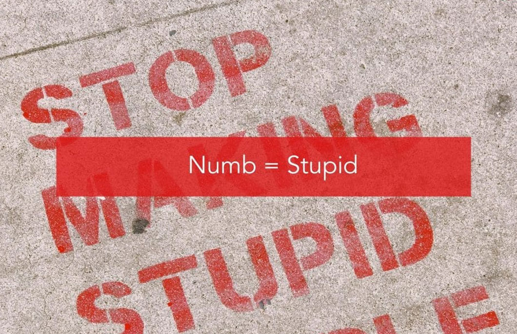 Numb = Stupid
