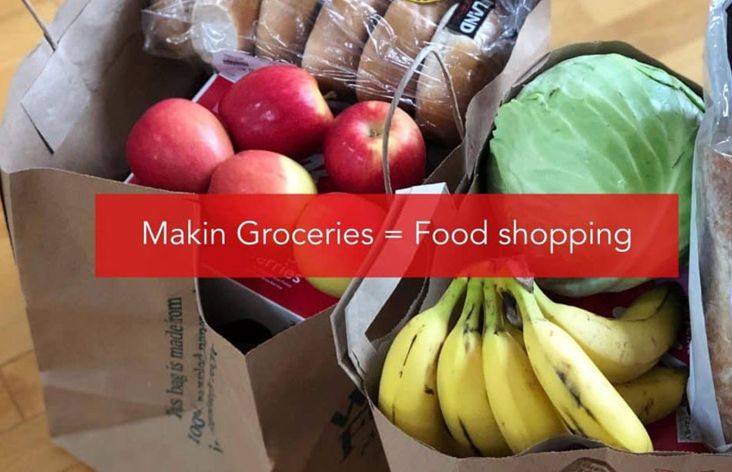 Makin Groceries = Food shopping