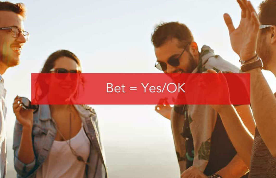 Bet = ‘Yes/OK’