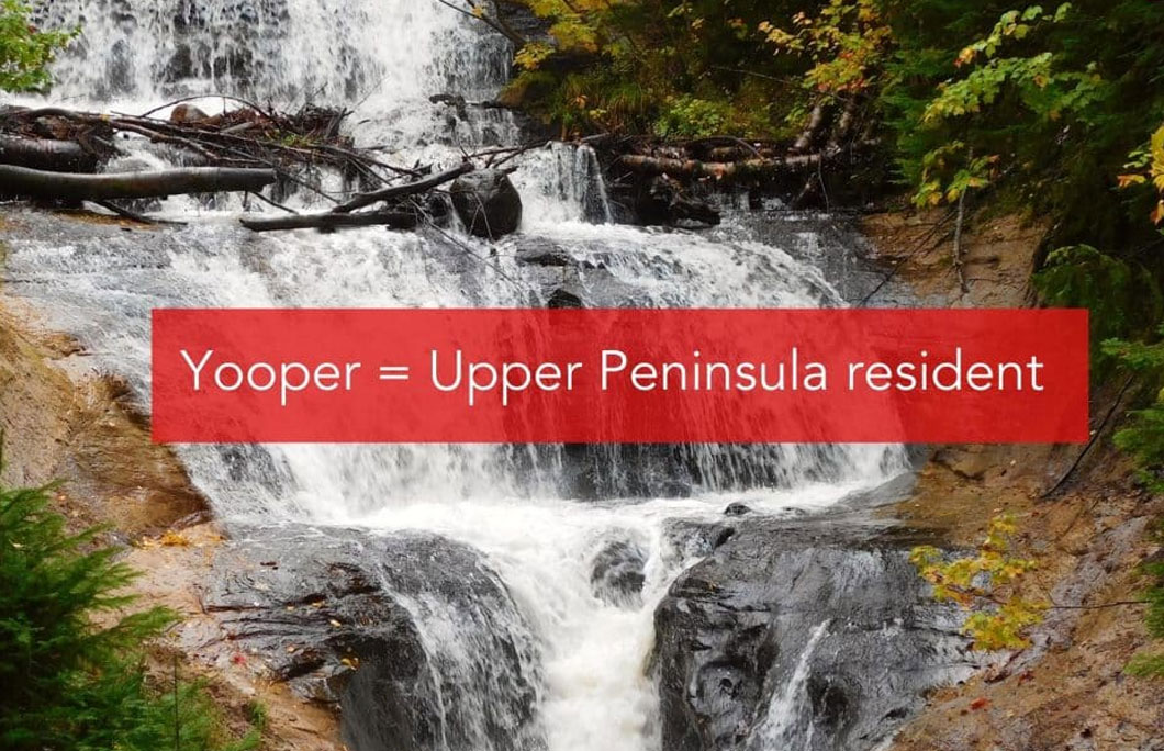 Yooper = Upper Peninsula resident