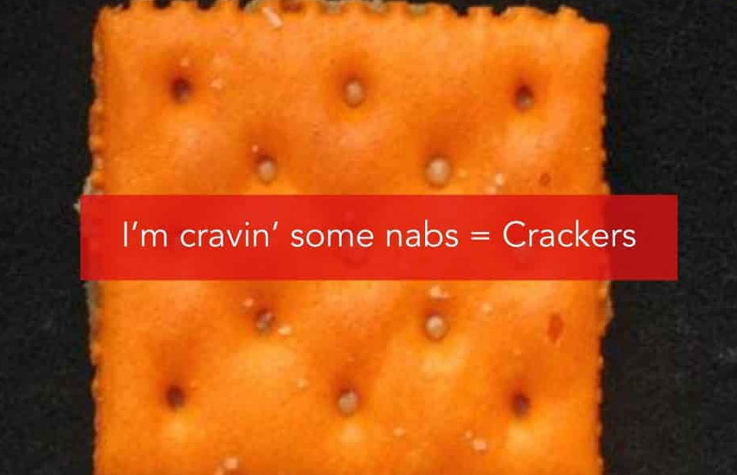 I’m cravin’ some nabs = Crackers