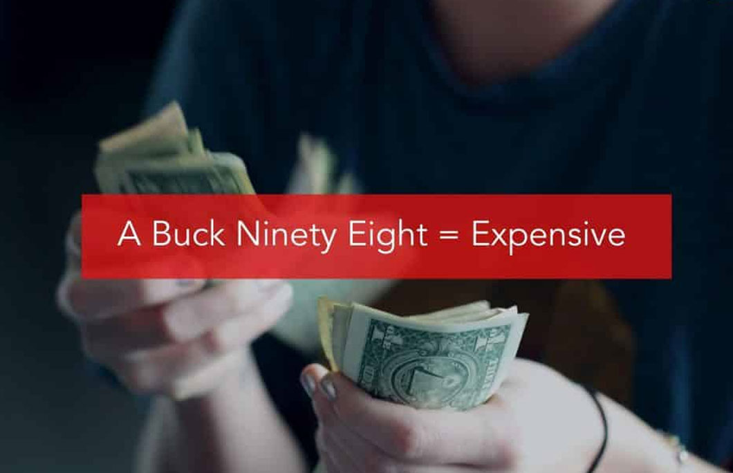 A Buck Ninety Eight = Expensive