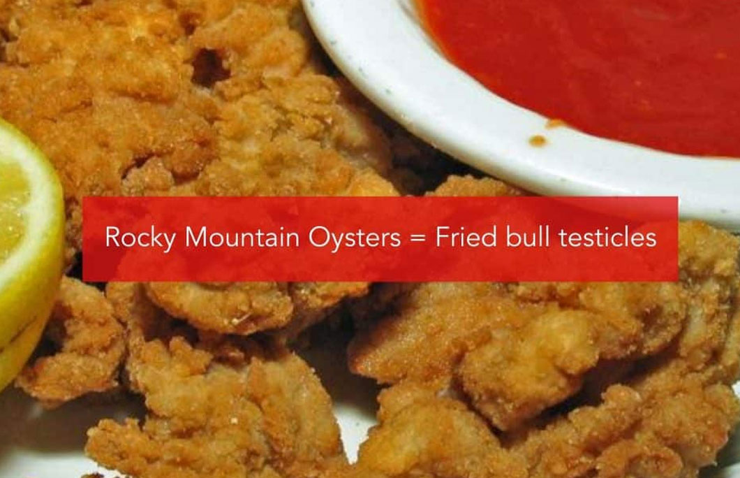 Rocky Mountain Oysters = Fried bull testicles