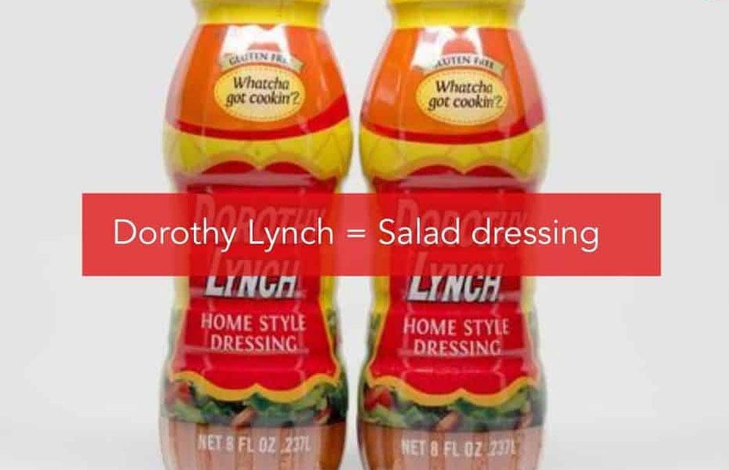Dorothy Lynch = Salad dressing