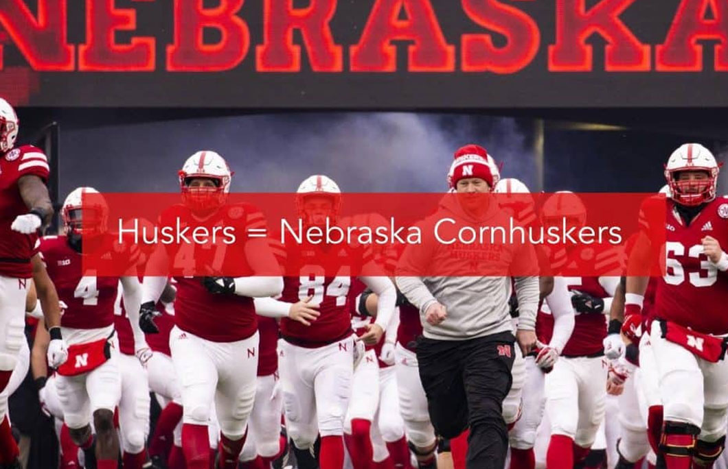 Huskers = Nebraska Cornhuskers