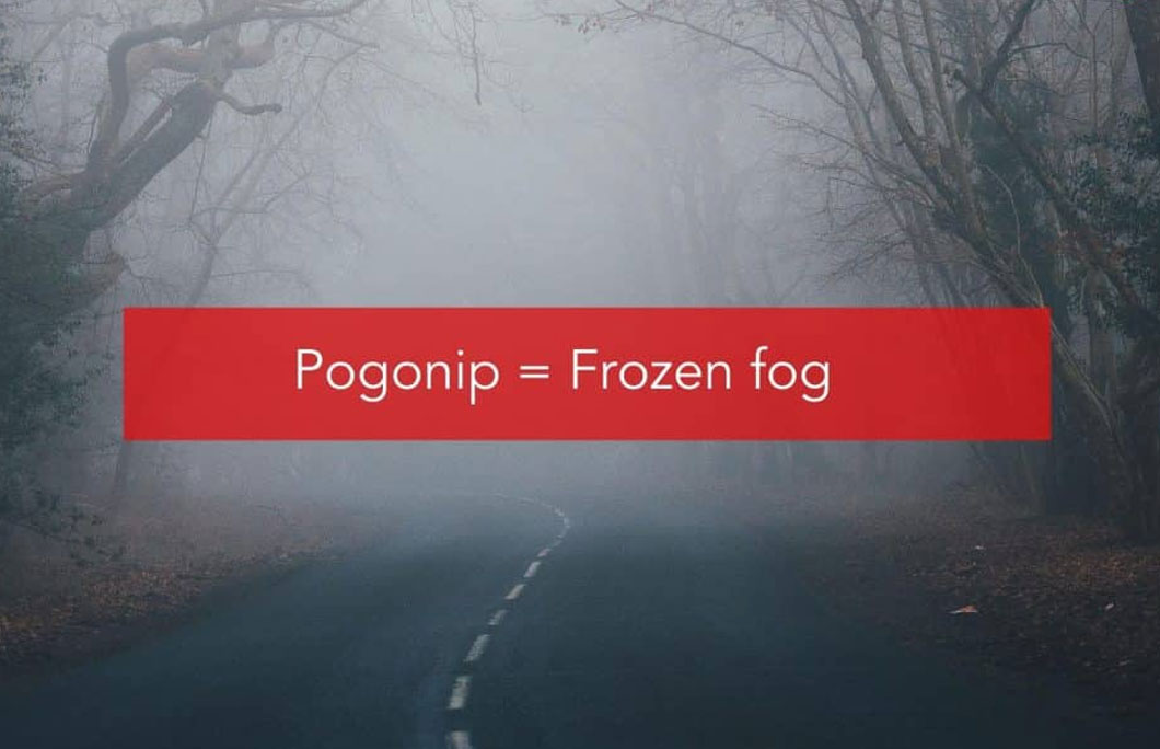 Pogonip = Frozen fog