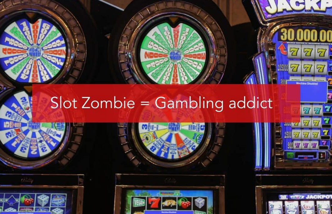 Slot Zombie = Gambling addict