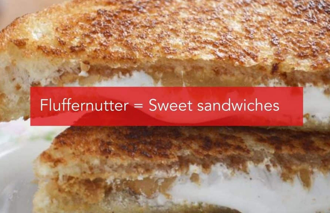Fluffernutter = Sweet sandwiches