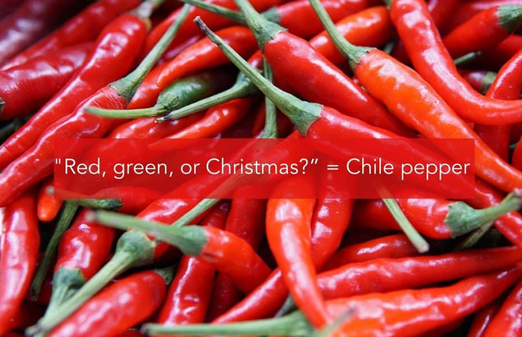 “Red, green, or Christmas?” = Chile pepper