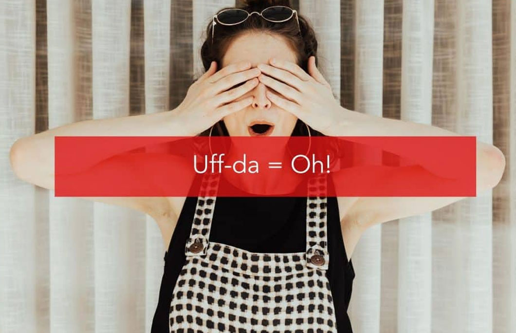 Uff da = Oh!