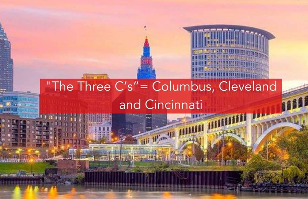 “The Three C’s”= Columbus, Cleveland and Cincinnati