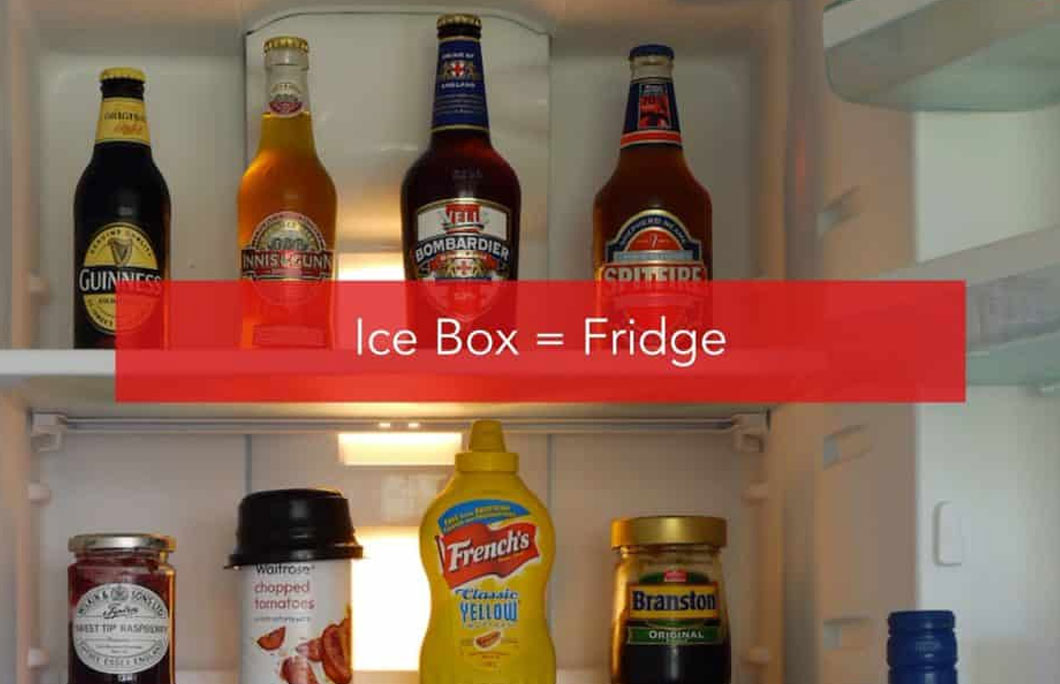 Ice Box = Fridge