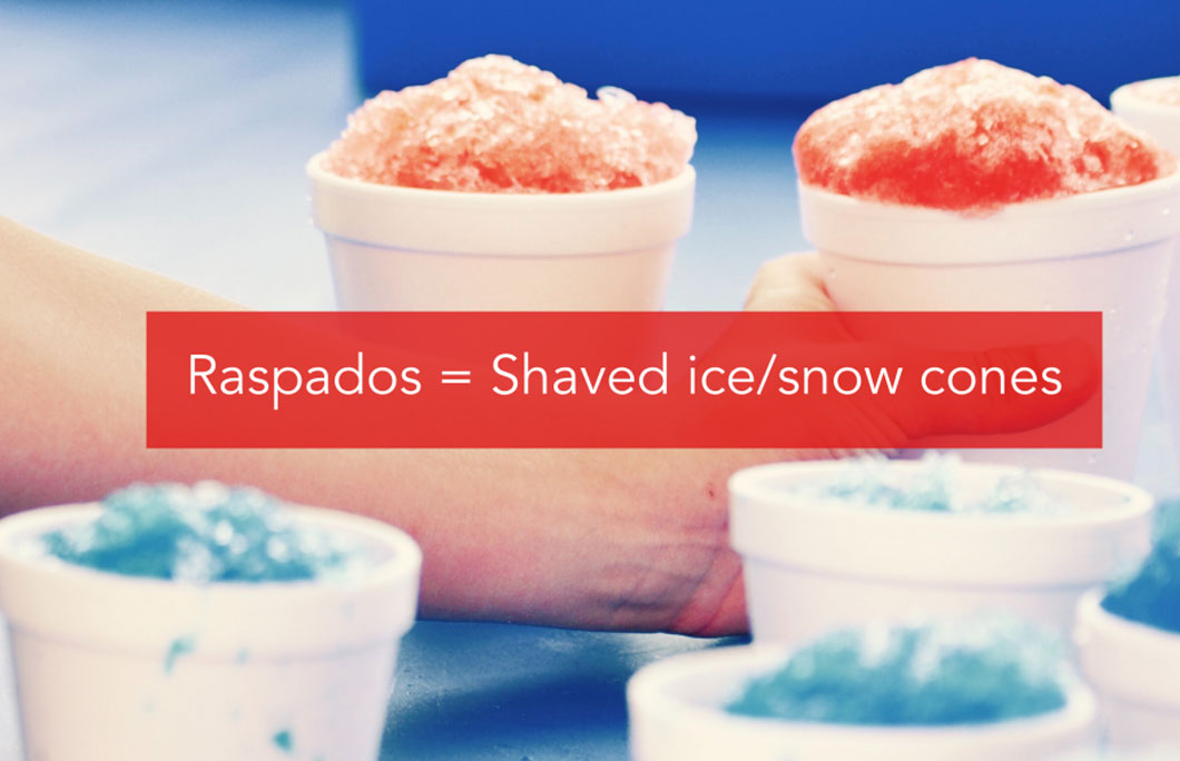 Raspados = Shaved ice/snow cones