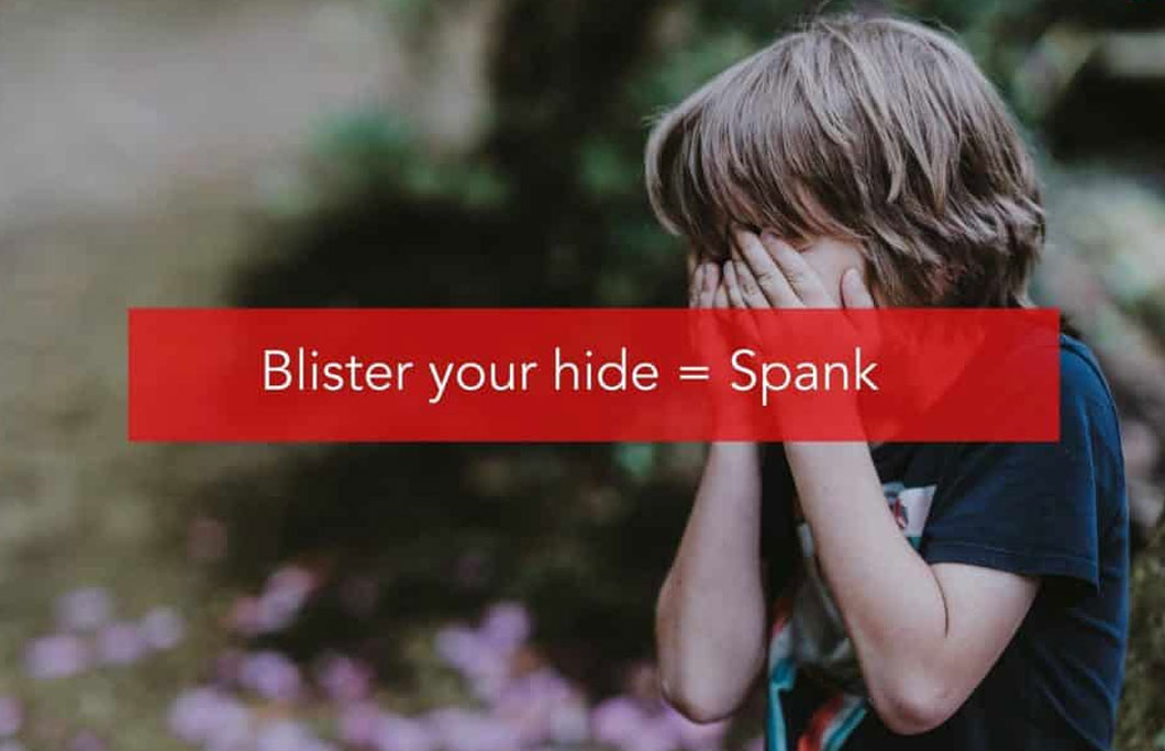 Blister your hide = Spank