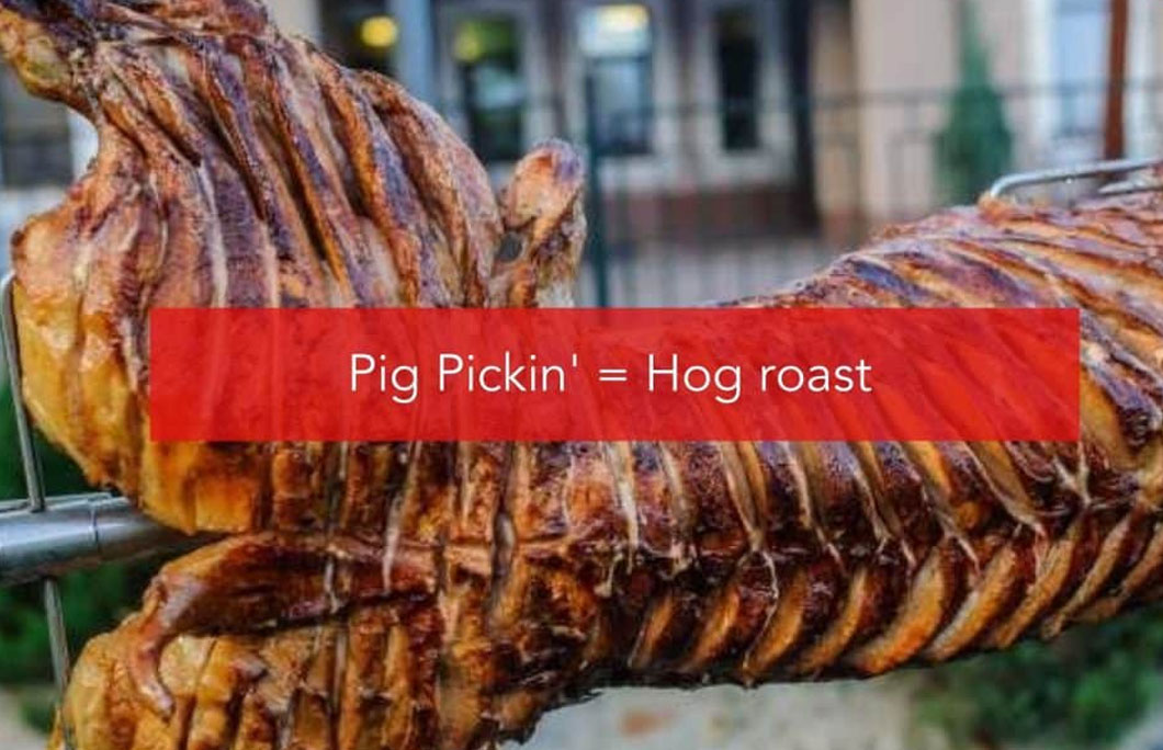 Pig Pickin’ = Hog roast