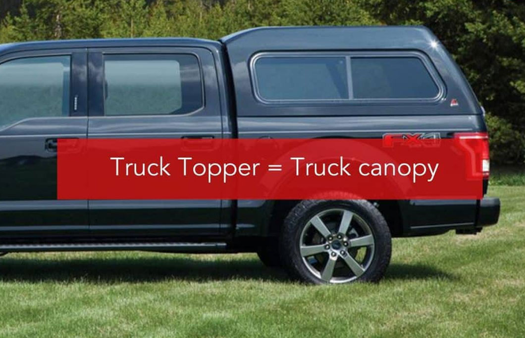 Truck Topper = Truck canopy