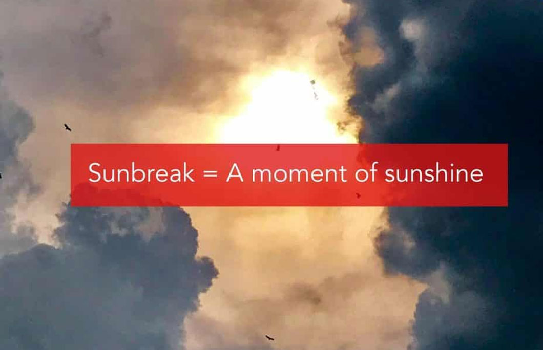 Sunbreak = A moment of sunshine