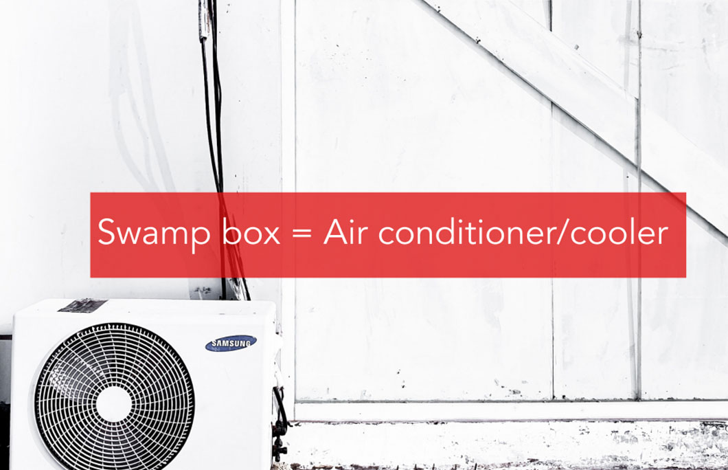 Swamp box = Air conditioner/cooler