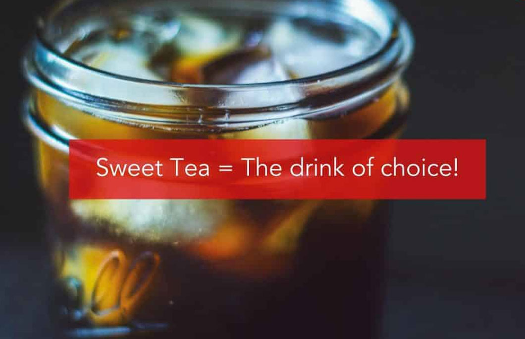 Sweet Tea = The drink of choice!