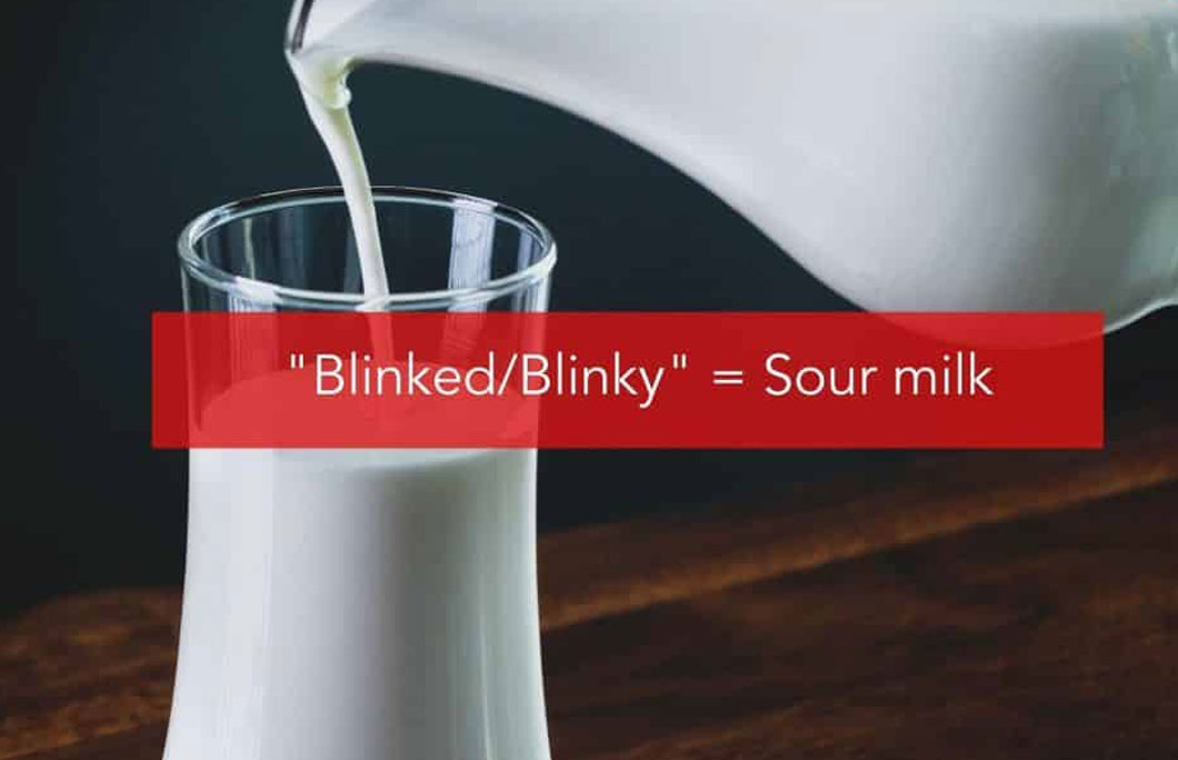“Blinked/Blinky” = Sour milk