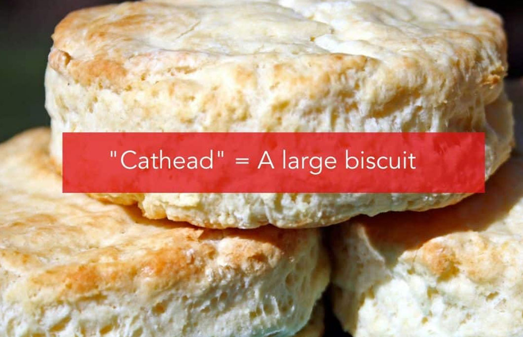 “Cathead” = A large biscuit