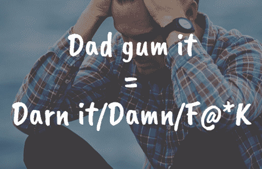 Dad Gum It