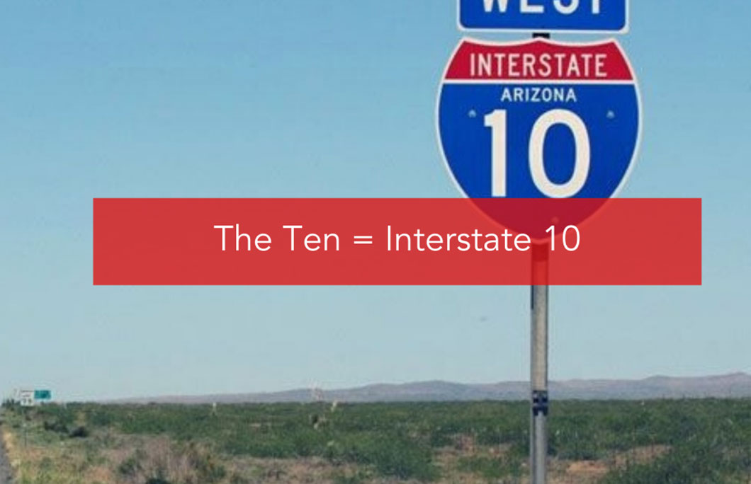 The Ten = Interstate 10