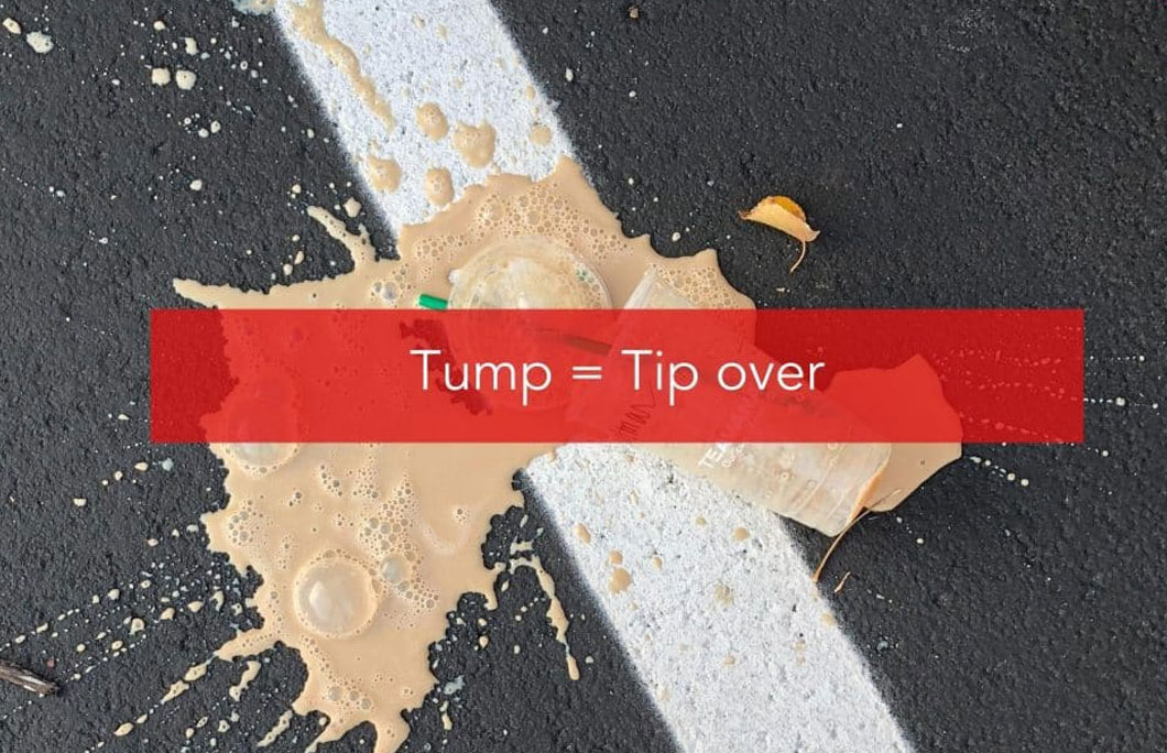 Tump = Tip over