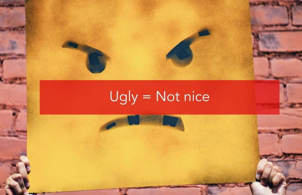 Ugly = Not nice