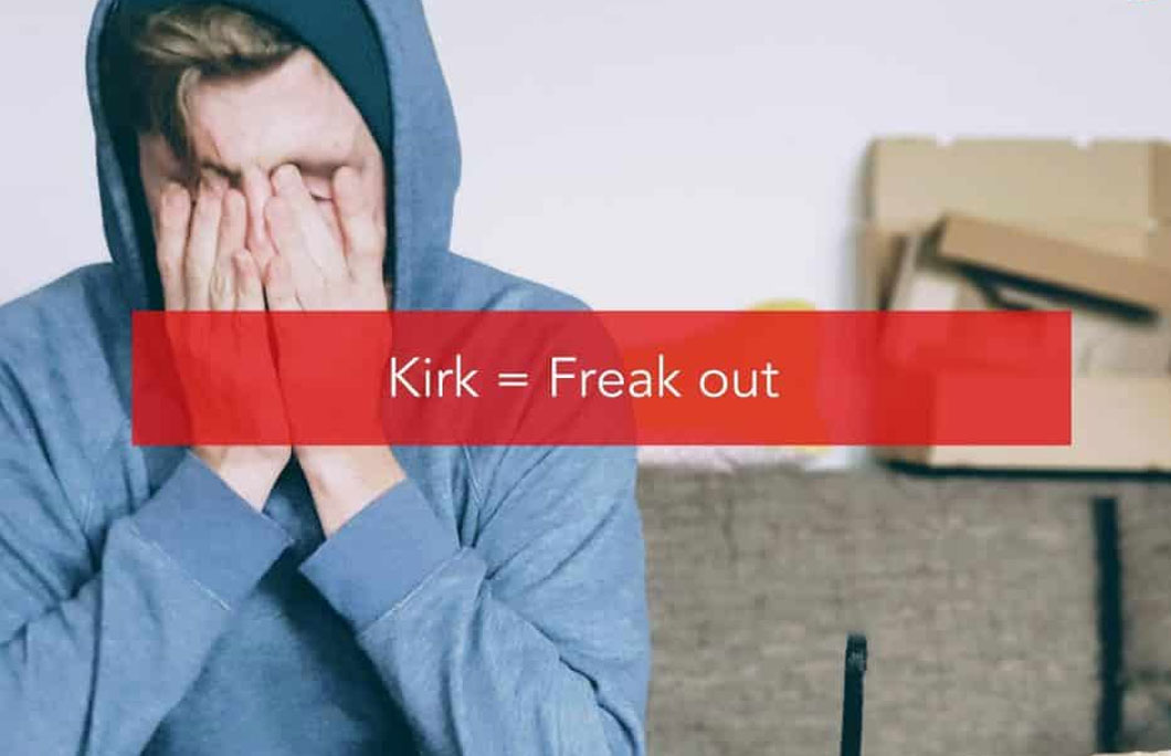 Kirk = Freak out
