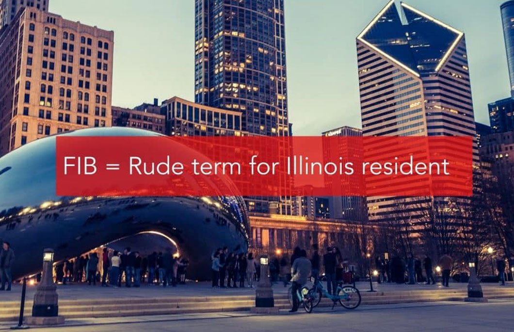 FIB = Rude term for Illinois resident