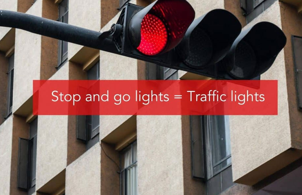 Stop and go lights = Traffic lights